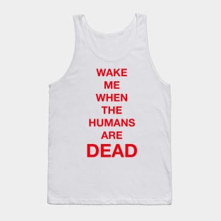Wake Me When The Humans Are DEAD Tank Top